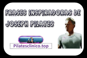 Quem foi Joseph Pilates - Frases inspiradoras de Joseph Pilates